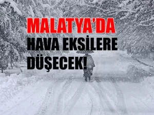 Malatya'da önümüzde ki günlerde sıcaklıkların eksi derecelere düşeceği belirtildi.