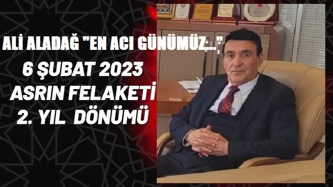 Dünya Basın Federasyonu Malatya Başkanı Ali Aladağ “Bugün 6 Şubat