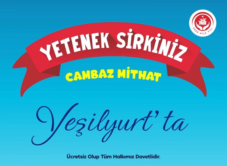 Yeşilyurt Belediyesi “2025 Aile Yılı” Etkinliklerine Devam Ediyor Cambaz Mithat ‘Yetenek Sirkiniz’ Gösterisi 3 Mayıs Cumartesi Günü Saat