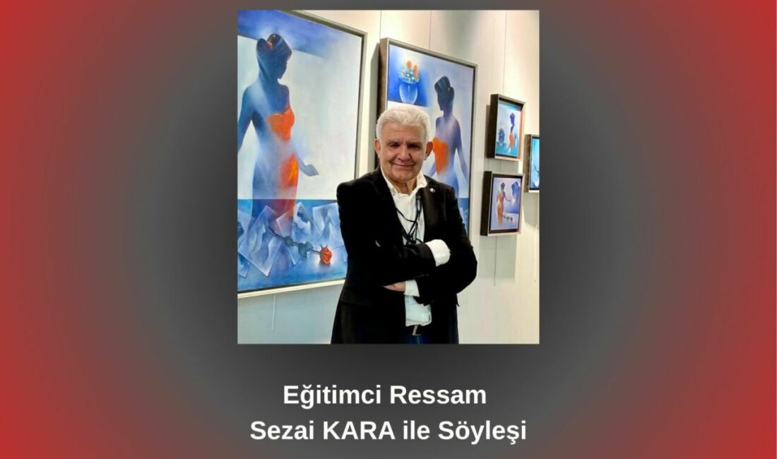 Ressam ve eğitimci Sezai Kara, Betül Fırat’ın sorularını yanıtladı. İlkokul
