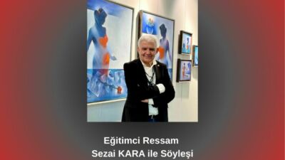Ressam ve eğitimci Sezai Kara, Betül Fırat’ın sorularını yanıtladı. İlkokul