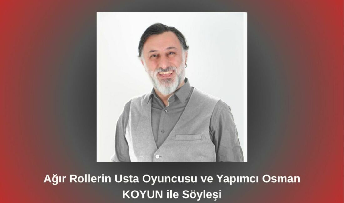 "Ağır Rollerin Usta İsmi Osman KOYUN, Betül Fırat'a Konuştu! Yapımcılık
