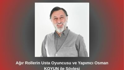 "Ağır Rollerin Usta İsmi Osman KOYUN, Betül Fırat'a Konuştu! Yapımcılık