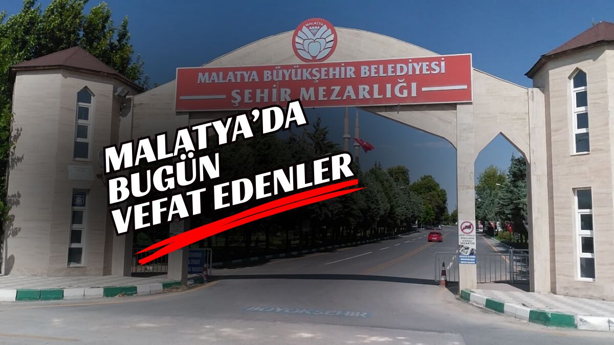 Malatya’da 2 Mart 2026 tarihinde vefat eden 12 vatandaşın isimleri