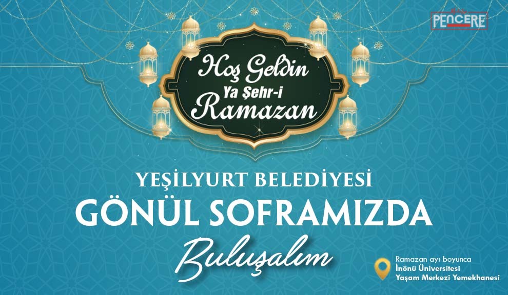 Yeşilyurt Belediyesi, Ramazan ayı boyunca İnönü Üniversitesi Yaşam Merkezi’nde kuracağı