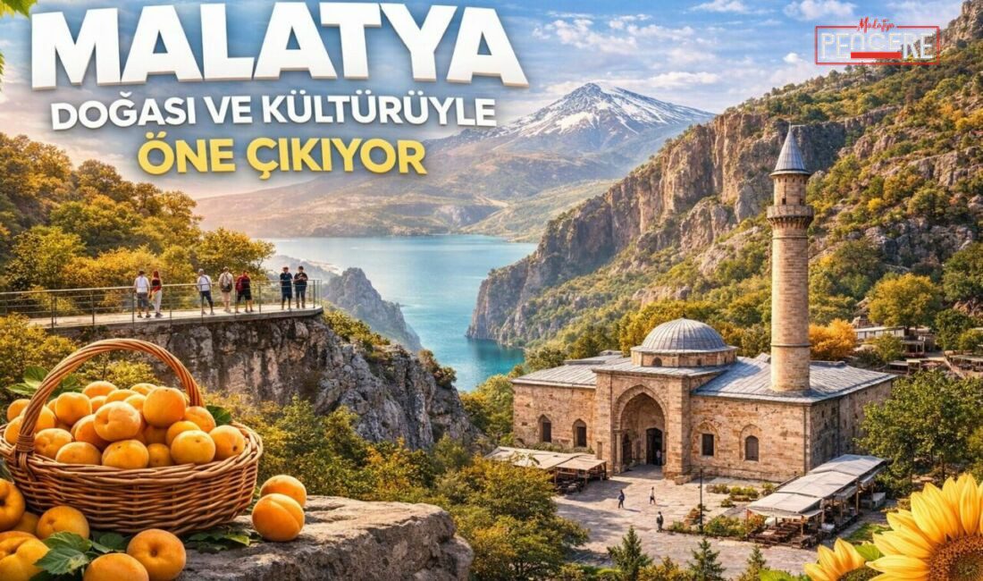 Doğu’nun incisi Malatya, tarihi mirası, doğal güzellikleri ve kendine özgü