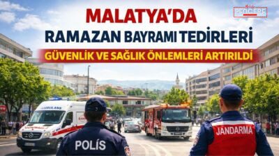 Malatya’da Ramazan Bayramı Tedbirleri Açıklandı Malatya Valiliği, Ramazan Bayramı süresince vatandaşların huzur ve güven içinde