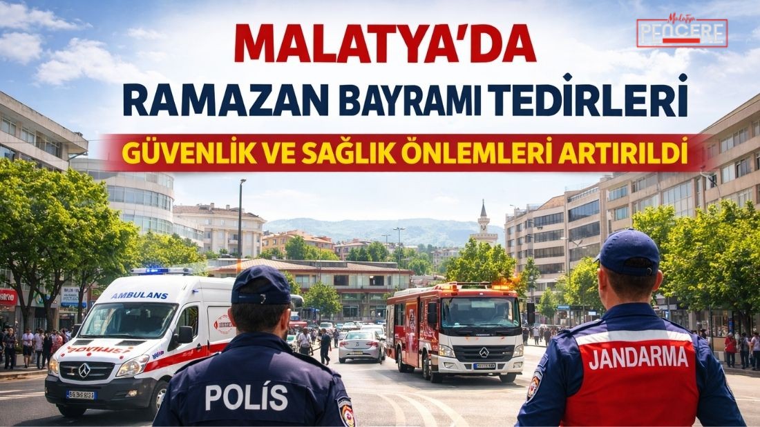 Malatya Valiliği, Ramazan Bayramı süresince vatandaşların huzur ve güven içinde