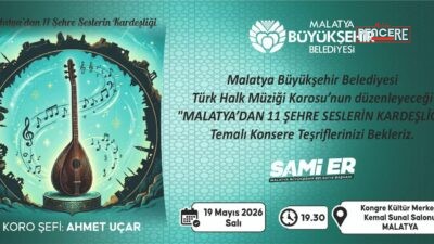 Malatya Büyükşehir Belediyesi tarafından düzenlenecek “Malatya’dan 11 Şehre Seslerin Kardeşliği”