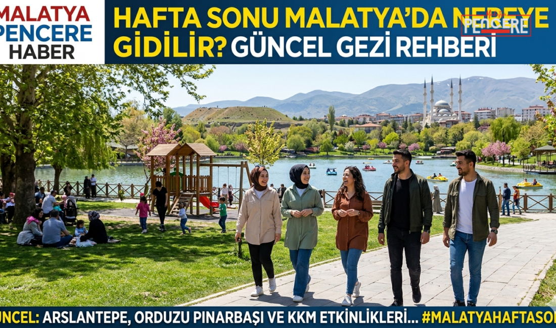 "Bahar yağmurları planınızı bozmasın! Malatya’da hafta sonu hem açık havada